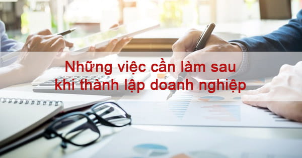 Doanh nghiệp mới thành lập cần làm gì?